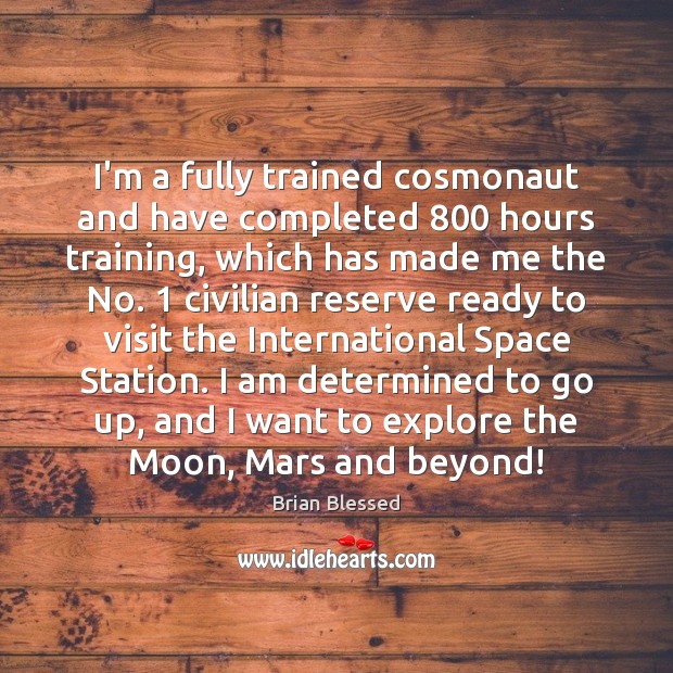 I’m a fully trained cosmonaut and have completed 800 hours training, which has Brian Blessed Picture Quote
