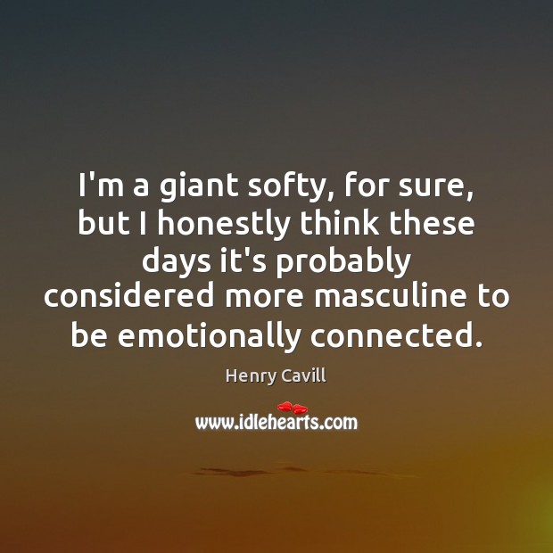 I’m a giant softy, for sure, but I honestly think these days Image