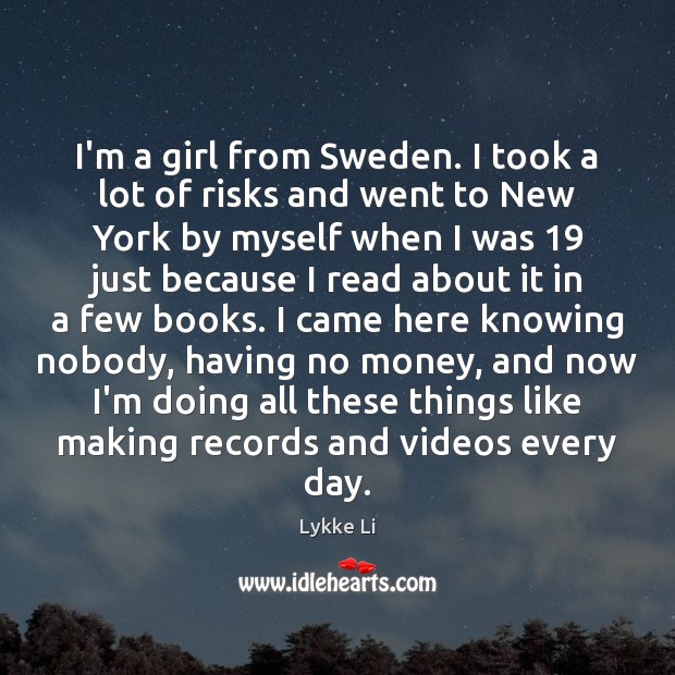 I’m a girl from Sweden. I took a lot of risks and Lykke Li Picture Quote