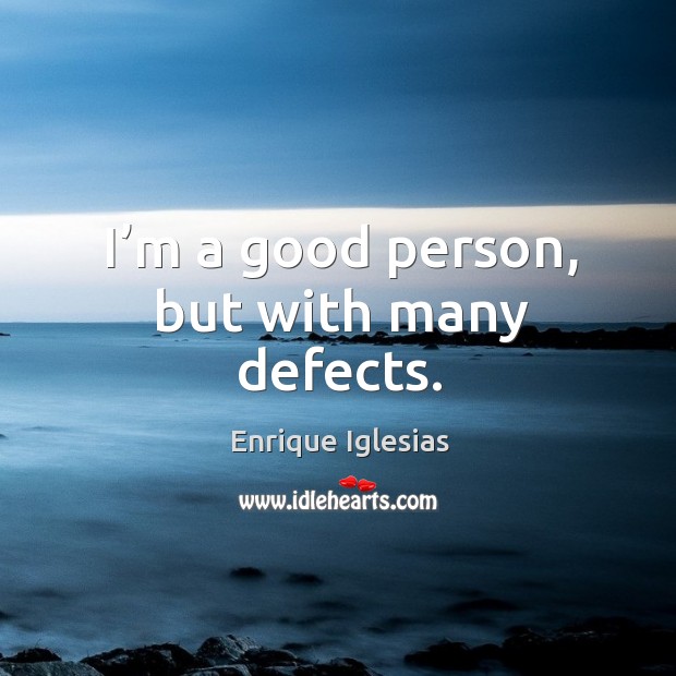 I’m a good person, but with many defects. Image