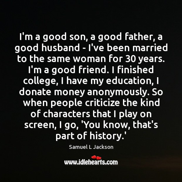 I’m a good son, a good father, a good husband – I’ve Samuel L Jackson Picture Quote