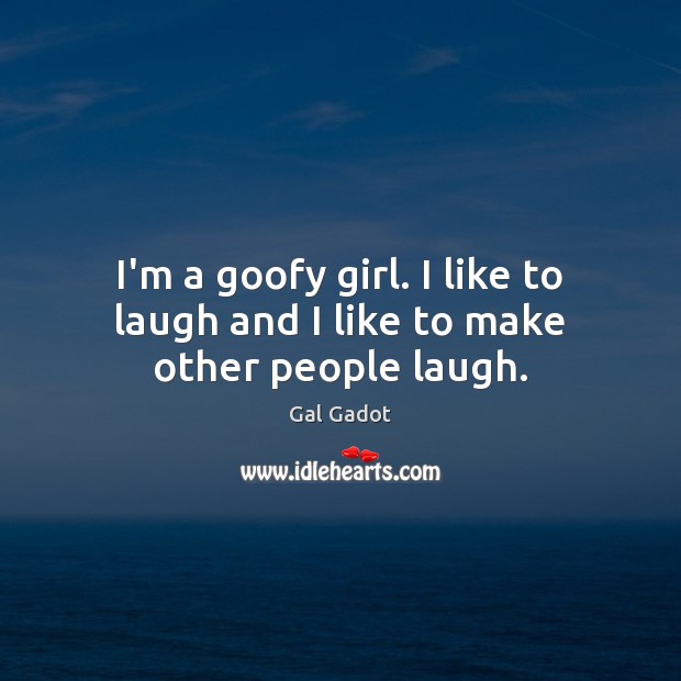 I’m a goofy girl. I like to laugh and I like to make other people laugh. Image