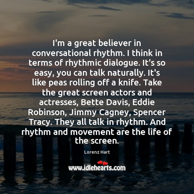I’m a great believer in conversational rhythm. I think in terms of Lorenz Hart Picture Quote