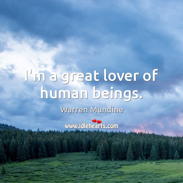 I’m a great lover of human beings. Warren Mundine Picture Quote