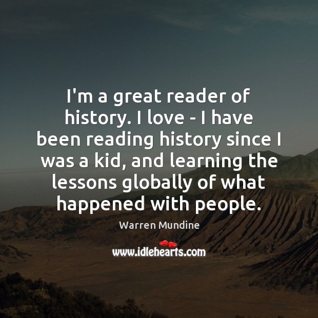 I’m a great reader of history. I love – I have been Warren Mundine Picture Quote