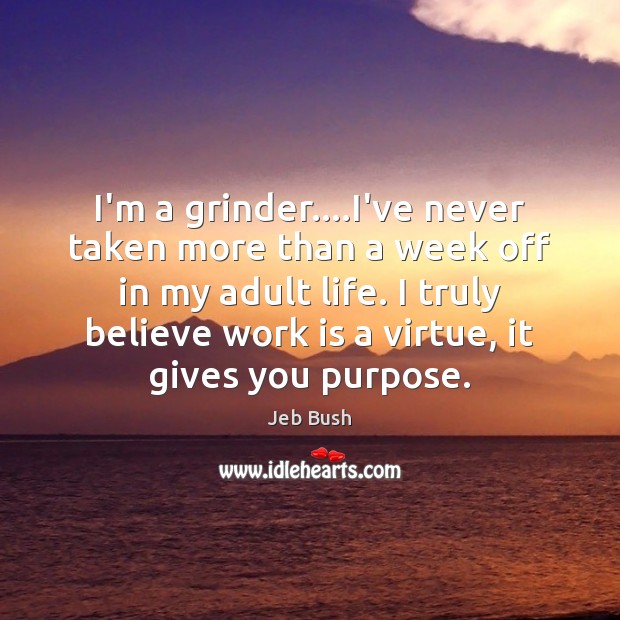 I’m a grinder….I’ve never taken more than a week off in Work Quotes Image