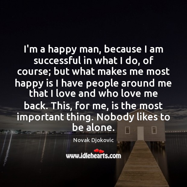 I’m a happy man, because I am successful in what I do, Novak Djokovic Picture Quote