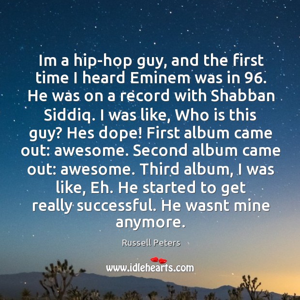 Im a hip-hop guy, and the first time I heard Eminem was Russell Peters Picture Quote
