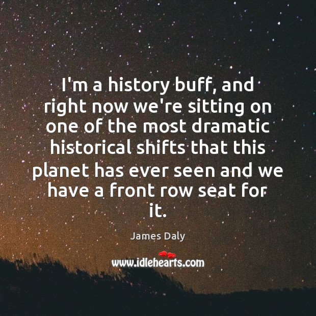 I’m a history buff, and right now we’re sitting on one of Image