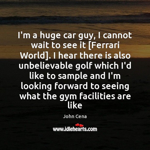 I’m a huge car guy, I cannot wait to see it [Ferrari John Cena Picture Quote