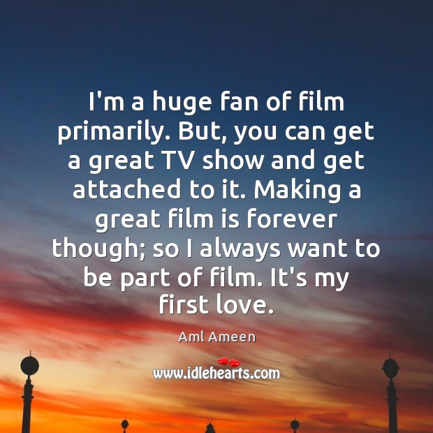 I’m a huge fan of film primarily. But, you can get a Aml Ameen Picture Quote