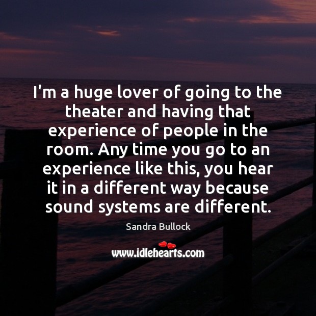 I’m a huge lover of going to the theater and having that Image