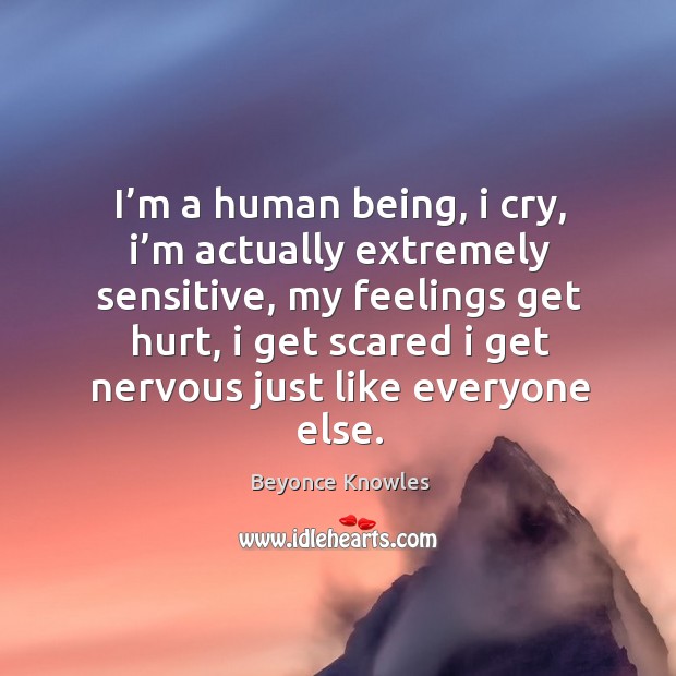 I’m a human being, I cry, I’m actually extremely sensitive, my feelings get hurt Image