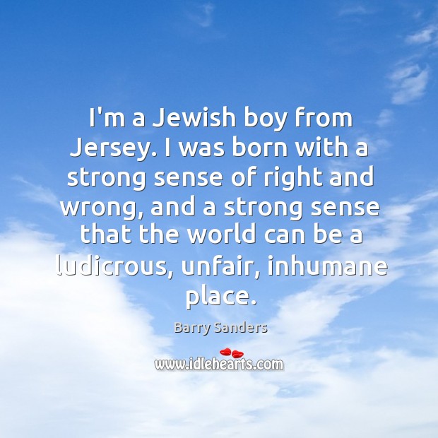 I’m a Jewish boy from Jersey. I was born with a strong Image