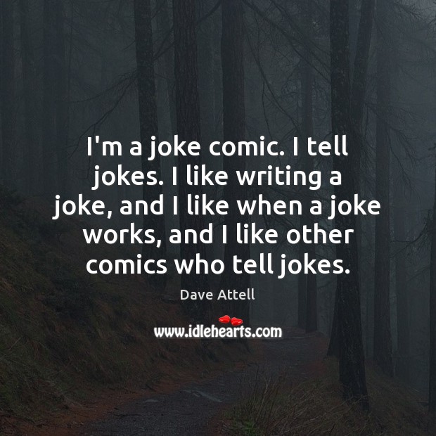 I’m a joke comic. I tell jokes. I like writing a joke, Dave Attell Picture Quote