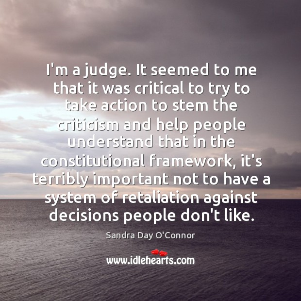 I’m a judge. It seemed to me that it was critical to Sandra Day O’Connor Picture Quote
