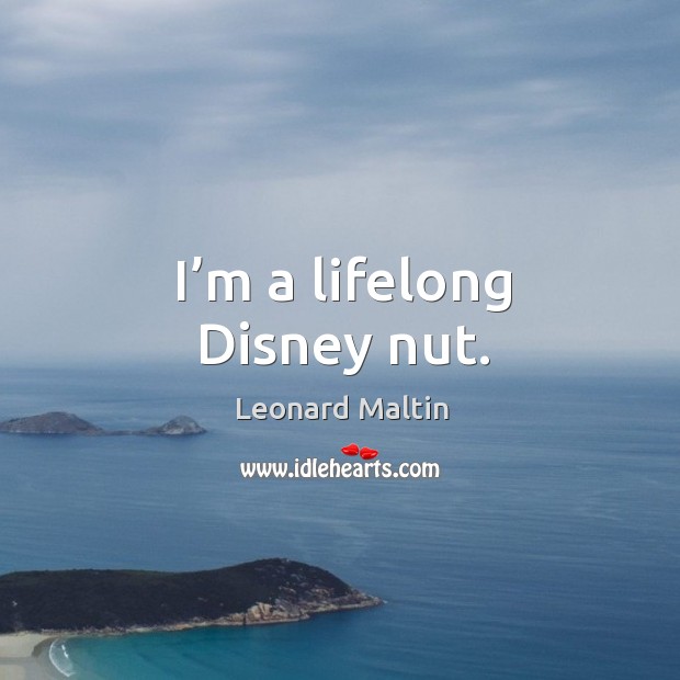I’m a lifelong disney nut. Leonard Maltin Picture Quote