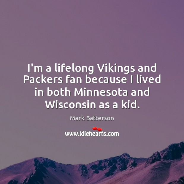 I’m a lifelong Vikings and Packers fan because I lived in both Image