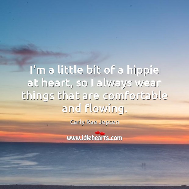I’m a little bit of a hippie at heart, so I always Carly Rae Jepsen Picture Quote