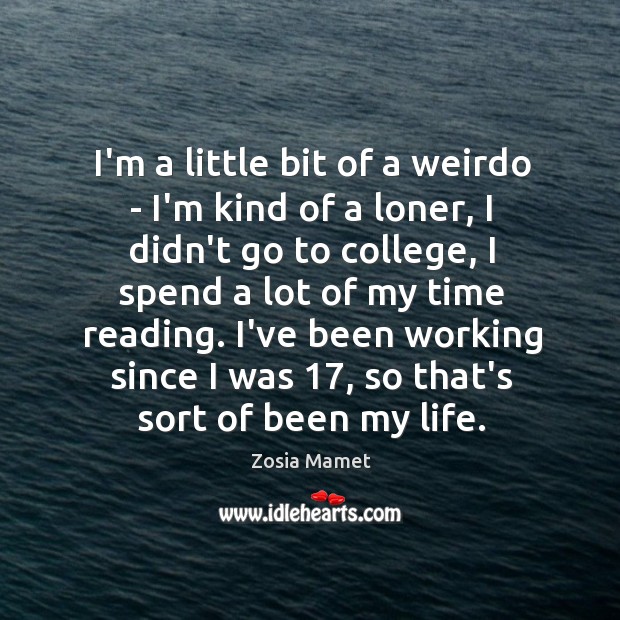 I’m a little bit of a weirdo – I’m kind of a Zosia Mamet Picture Quote