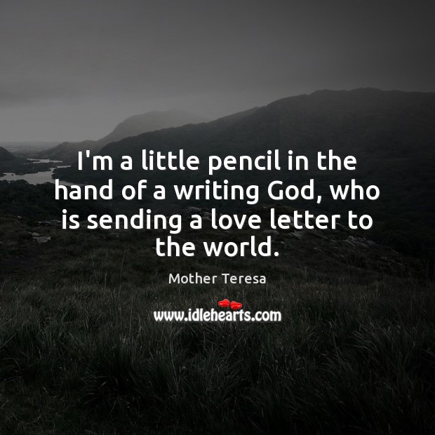 I’m a little pencil in the hand of a writing God, who Mother Teresa Picture Quote