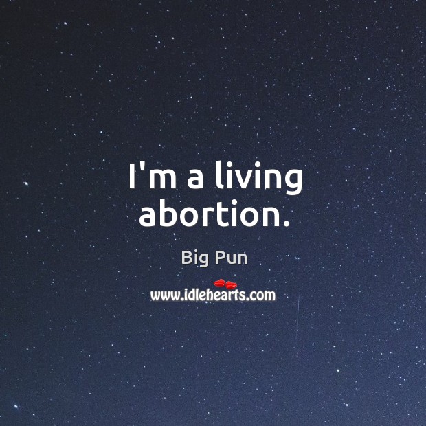 I’m a living abortion. Big Pun Picture Quote
