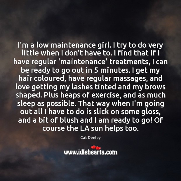 I’m a low maintenance girl. I try to do very little when Image