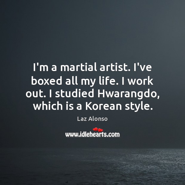 I’m a martial artist. I’ve boxed all my life. I work out. Image
