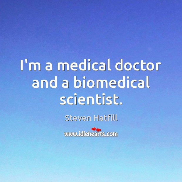I’m a medical doctor and a biomedical scientist. Image