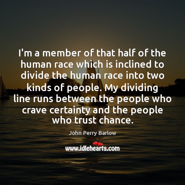 I’m a member of that half of the human race which is John Perry Barlow Picture Quote