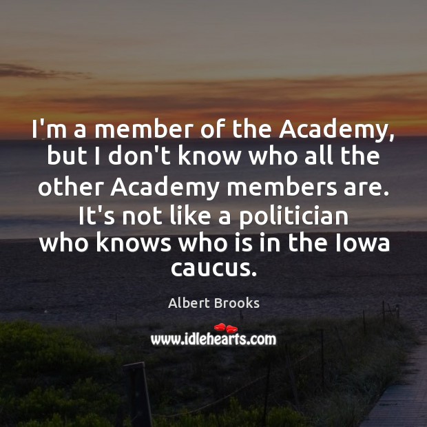 I’m a member of the Academy, but I don’t know who all Image