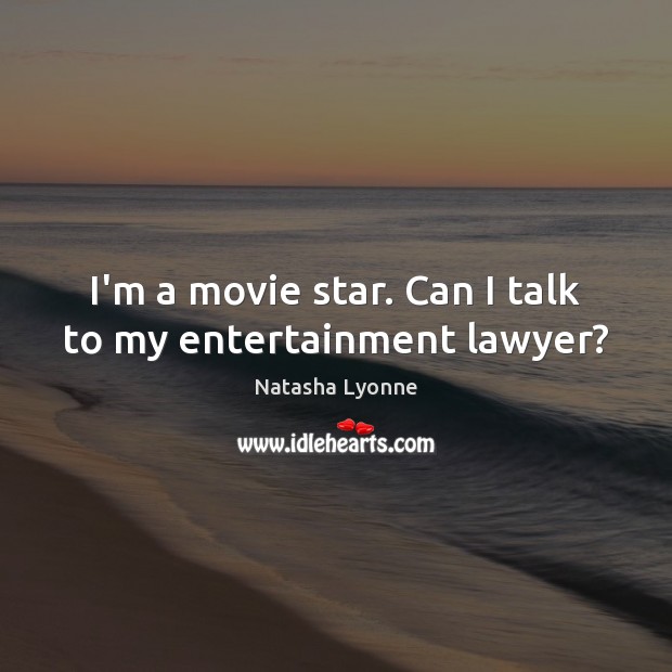I’m a movie star. Can I talk to my entertainment lawyer? Image