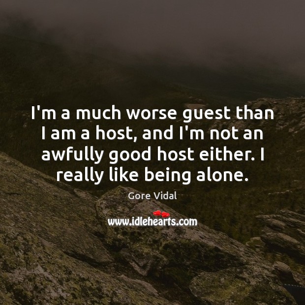 I’m a much worse guest than I am a host, and I’m Gore Vidal Picture Quote