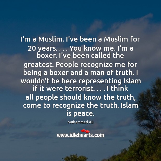 I’m a Muslim. I’ve been a Muslim for 20 years. . . . You know me. Muhammad Ali Picture Quote