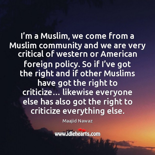 I’m a Muslim, we come from a Muslim community and we Maajid Nawaz Picture Quote