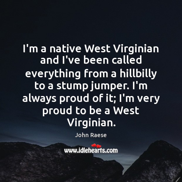 I’m a native West Virginian and I’ve been called everything from a Image