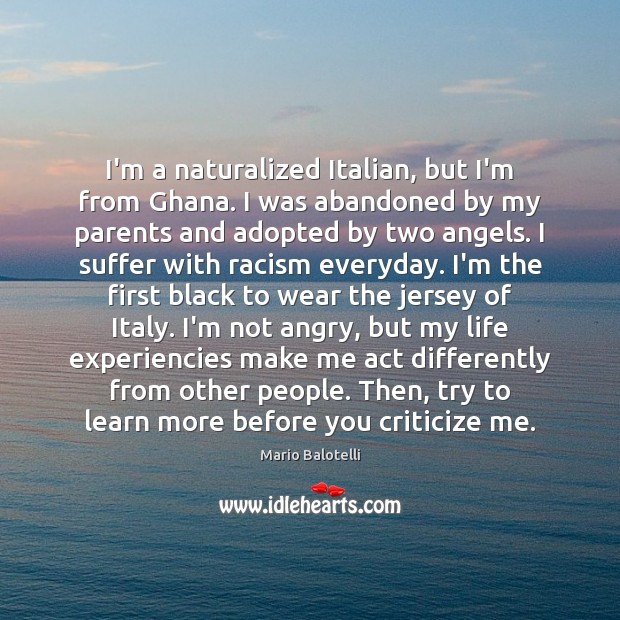 I’m a naturalized Italian, but I’m from Ghana. I was abandoned by Mario Balotelli Picture Quote