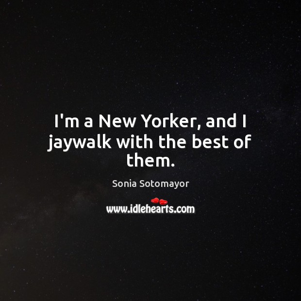 I’m a New Yorker, and I jaywalk with the best of them. Image
