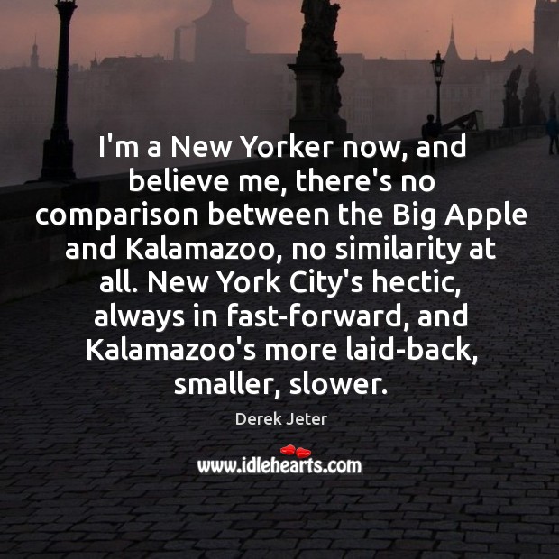 I’m a New Yorker now, and believe me, there’s no comparison between Image