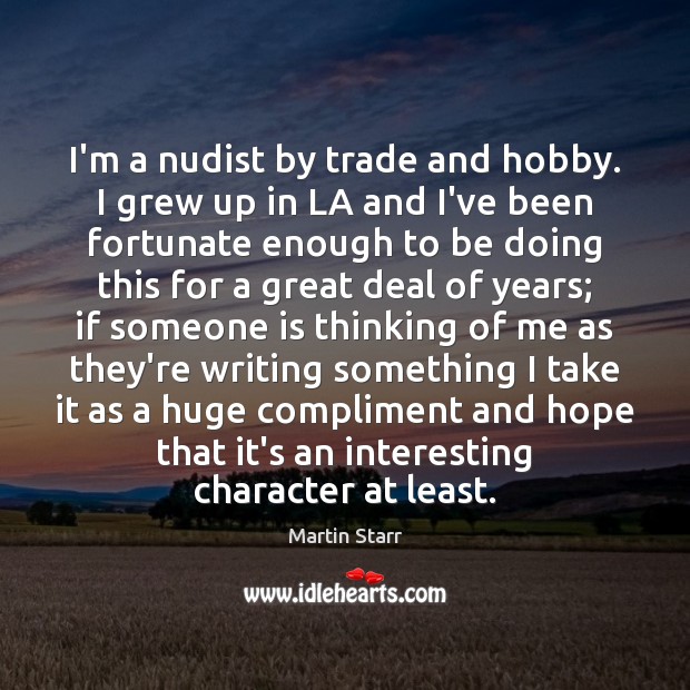 I’m a nudist by trade and hobby. I grew up in LA Martin Starr Picture Quote