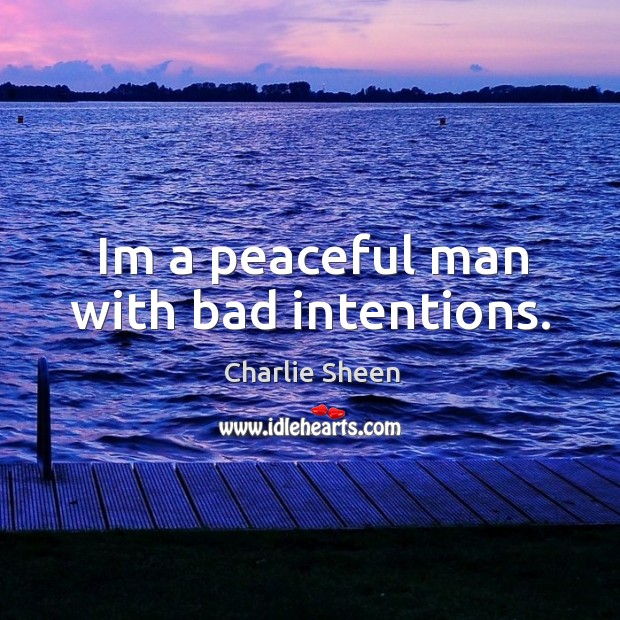 Im a peaceful man with bad intentions. Image