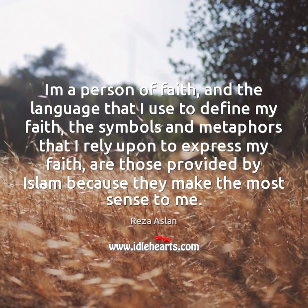 Im a person of faith, and the language that I use to Reza Aslan Picture Quote