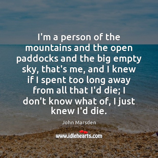 I’m a person of the mountains and the open paddocks and the John Marsden Picture Quote