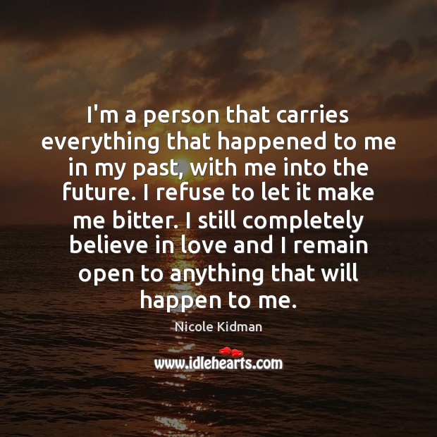 I’m a person that carries everything that happened to me in my Image