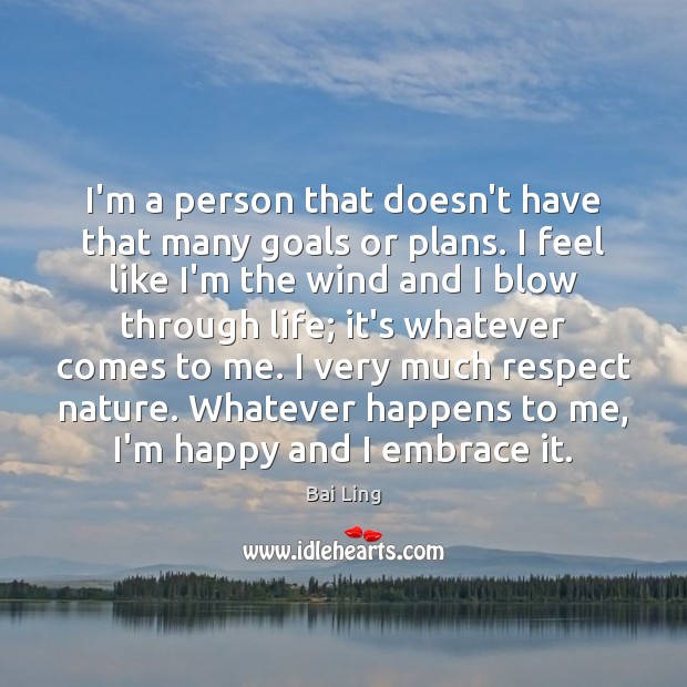 I’m a person that doesn’t have that many goals or plans. I Bai Ling Picture Quote