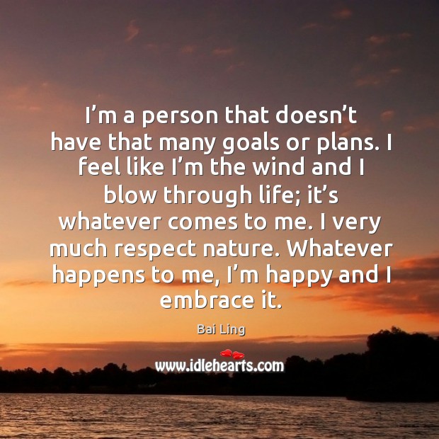 I’m a person that doesn’t have that many goals or plans. Bai Ling Picture Quote