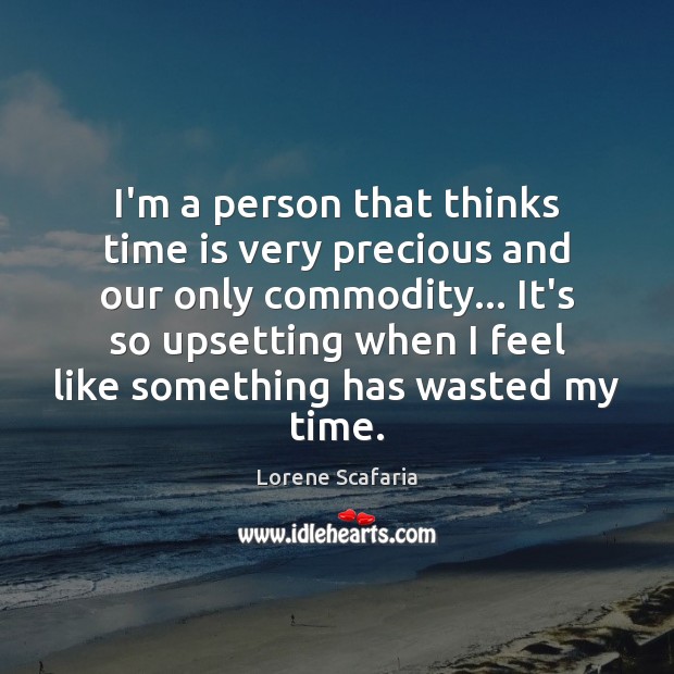 I’m a person that thinks time is very precious and our only Time Quotes Image