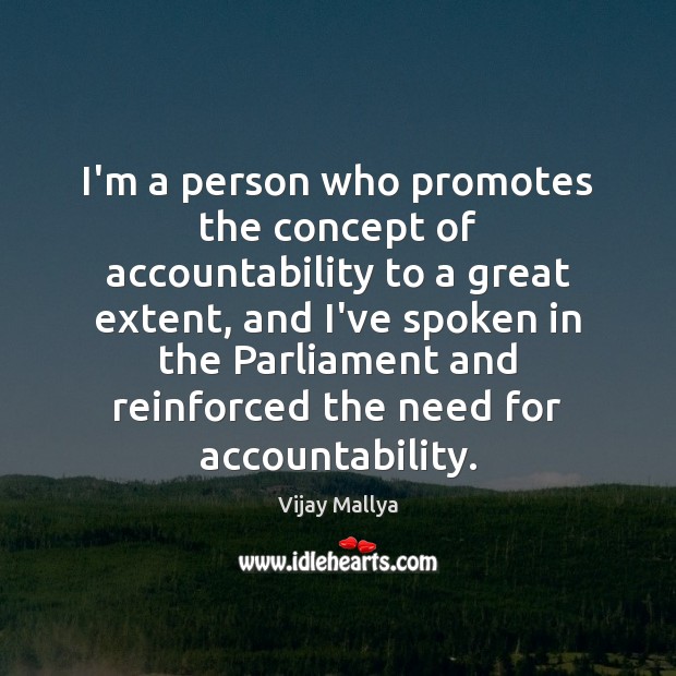 I’m a person who promotes the concept of accountability to a great Vijay Mallya Picture Quote