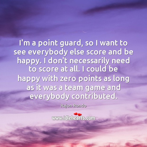 I’m a point guard, so I want to see everybody else score Image