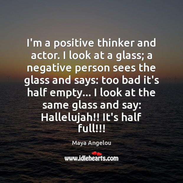 I’m a positive thinker and actor. I look at a glass; a Image